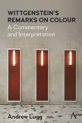 Observaciones de Wittgenstein sobre el color: Comentario e interpretación - Wittgenstein's Remarks on Colour: A Commentary and Interpretation