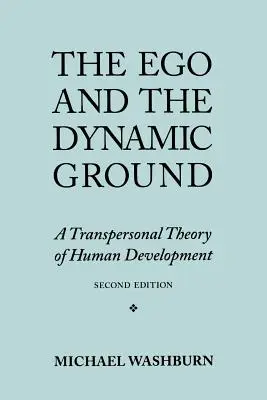 El ego y el suelo dinámico: Una teoría transpersonal del desarrollo humano, segunda edición - The Ego and the Dynamic Ground: A Transpersonal Theory of Human Development, Second Edition