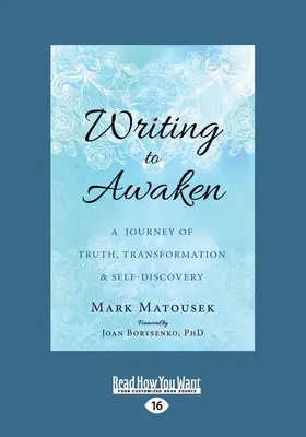 Escribir para despertar: Un viaje a la verdad, la transformación y el autodescubrimiento (Letra grande 16pt) - Writing to Awaken: A Journey of Truth, Transformation, and Self-Discovery (Large Print 16pt)