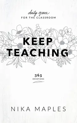 Sigue enseñando: Gracia diaria para el aula - Keep Teaching: Daily Grace for the Classroom