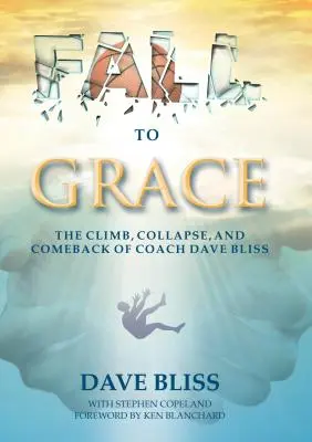 Fall to Grace: El ascenso, el colapso y el regreso del entrenador Dave Bliss - Fall to Grace: The Climb, Collapse, and Comeback of Coach Dave Bliss