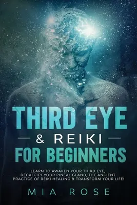 Tercer Ojo y Reiki para Principiantes: Aprende a Despertar tu Tercer Ojo, Descalcificar tu Glándula Pineal, la Antigua Práctica de Sanación Reiki y Transforma tu L - Third Eye & Reiki for Beginners: Learn to awaken your Third Eye, Decalcify your Pineal Gland, the Ancient Practice of Reiki Healing & Transform your L