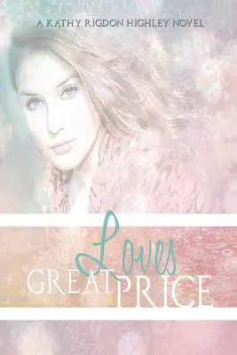 El gran precio del amor: Comienza el legado - Love's Great Price: The Legacy Begins