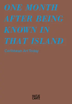 Un Mes Después De Ser Conocido En Aquella Isla: El Arte Caribeño Hoy - One Month After Being Known in That Island: Carribbean Art Today