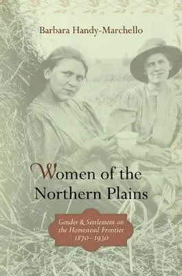 Mujeres de las llanuras del norte: Género y colonización en la frontera de las granjas - Women of the Northern Plains: Gender and Settlement on the Homestead Frontier