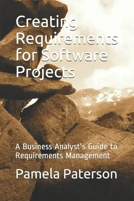 Creación de requisitos para proyectos de software: Guía del analista de negocio para la gestión de requisitos - Creating Requirements for Software Projects: A Business Analyst's Guide to Requirements Management