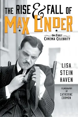 Auge y caída de Max Linder: La primera celebridad del cine - The Rise & Fall of Max Linder: The First Cinema Celebrity