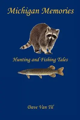 Recuerdos de Michigan - Cuentos de caza y pesca - Michigan Memories - Hunting and Fishing Tales