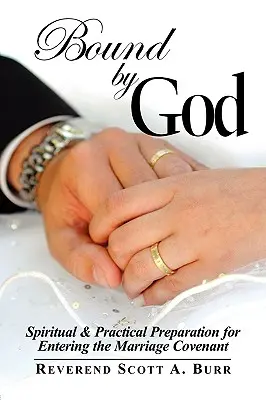 Atados por Dios: Preparación Espiritual y Práctica para Entrar en la Alianza Matrimonial - Bound by God: Spiritual & Practical Preparation for Entering the Marriage Covenant