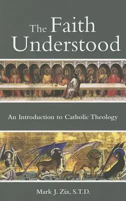 La fe entendida: Introducción a la teología católica - The Faith Understood: An Introduction to Catholic Theology