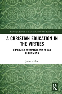 La educación cristiana en las virtudes: Formación del carácter y florecimiento humano - A Christian Education in the Virtues: Character Formation and Human Flourishing