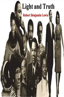 Luz y Verdad: Recopilación de la Biblia y de la Historia Antigua y Moderna, Contiene la Historia Universal de la Gente de Color y de la India - Light and Truth: Collected From the Bible and Ancient and Modern History, Containing the Universal History of the Colored and the India