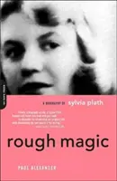 Rough Magic: Biografía de Sylvia Plath - Rough Magic: A Biography of Sylvia Plath