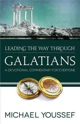 Guiando el camino a través de Gálatas: Un comentario devocional para todos - Leading the Way Through Galatians: A Devotional Commentary for Everyone