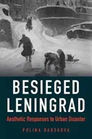 Leningrado sitiada: Respuestas estéticas a la catástrofe urbana - Besieged Leningrad: Aesthetic Responses to Urban Disaster