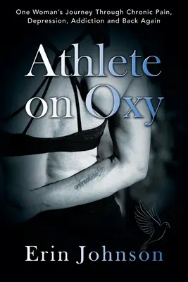 Athlete On Oxy: El viaje de una mujer a través del dolor crónico, la depresión, la adicción y la vuelta a empezar - Athlete On Oxy: One Woman's Journey Through Chronic Pain, Depression, Addiction and Back Again