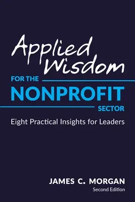 Sabiduría aplicada al sector no lucrativo: Ocho ideas prácticas para líderes - Applied Wisdom for the Nonprofit Sector: Eight Practical Insights for Leaders