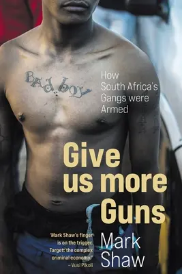 GIVE US MORE GUNS - Cómo se armaron las bandas sudafricanas - GIVE US MORE GUNS - How South Africa's Gangs were Armed