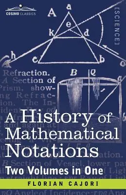 Historia de las notaciones matemáticas (dos volúmenes en uno) - A History of Mathematical Notations (Two Volume in One)