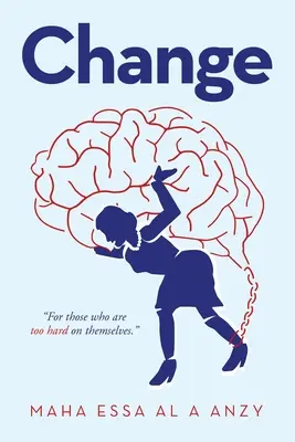 Cambio: Para Los Que Son Demasiado Duros Con Ellos Mismos. - Change: For Those Who Are Too Hard on Themselves.