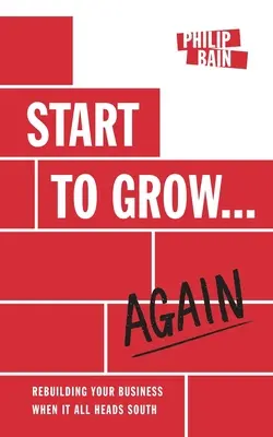 Empezar a crecer... de nuevo: Reconstruir su empresa cuando todo se tuerce - Start to Grow... Again: Rebuilding Your Business When It All Heads South