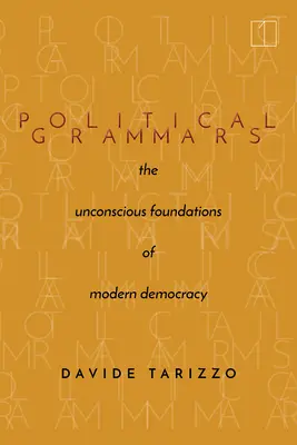 Gramática política: Los fundamentos inconscientes de la democracia moderna - Political Grammars: The Unconscious Foundations of Modern Democracy