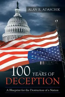100 años de engaño: Un plan para la destrucción de una nación - 100 Years of Deception: A Blueprint for the Destruction of a Nation