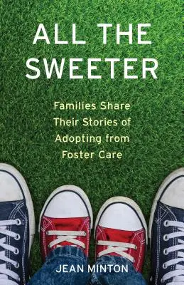 Todo es más dulce: Las familias comparten sus historias de adopción a partir de un hogar de acogida - All the Sweeter: Families Share Their Stories of Adopting from Foster Care