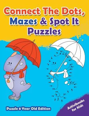 Conecta los puntos, los laberintos y los rompecabezas - Edición para niños de 8 años - Connect The Dots, Mazes & Spot It Puzzles - Puzzle 8 Year Old Edition