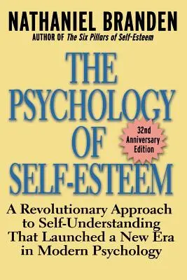 La psicología de la autoestima: Un enfoque revolucionario de la autocomprensión que lanzó una nueva era en la psicología moderna - The Psychology of Self-Esteem: A Revolutionary Approach to Self-Understanding That Launched a New Era in Modern Psychology