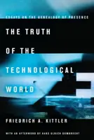 La verdad del mundo tecnológico: Ensayos sobre la genealogía de la presencia - The Truth of the Technological World: Essays on the Genealogy of Presence