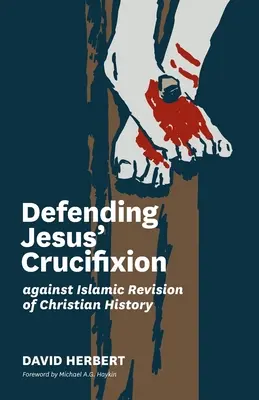 Defender la crucifixión de Jesús frente a la revisión islámica de la historia cristiana - Defending Jesus' Crucifixion against Islamic Revision of Christian History