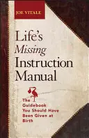 El manual de instrucciones que te faltaba: La guía que deberían haberte dado al nacer - Life's Missing Instruction Manual: The Guidebook You Should Have Been Given at Birth