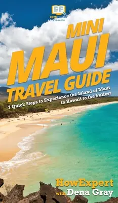 Mini Guía de Viaje a Maui: 7 Pasos Rápidos Para Disfrutar Al Máximo De La Isla De Maui En Hawaii - Mini Maui Travel Guide: 7 Quick Steps to Experience the Island of Maui in Hawaii to the Fullest