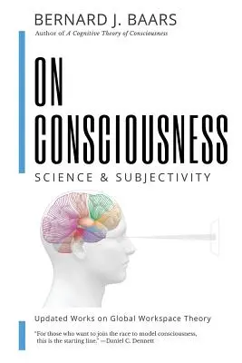 Sobre la conciencia: Ciencia y subjetividad - Trabajos actualizados sobre la teoría del espacio de trabajo global - On Consciousness: Science & Subjectivity - Updated Works on Global Workspace Theory