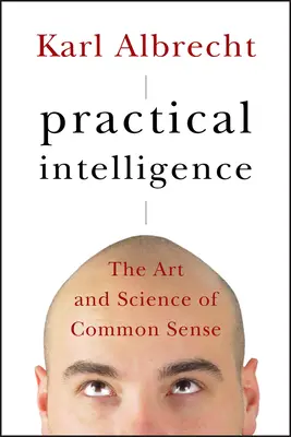 Inteligencia práctica: El arte y la ciencia del sentido común - Practical Intelligence: The Art and Science of Common Sense