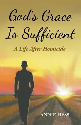 La gracia de Dios es suficiente: Una vida después del homicidio - God's Grace Is Sufficient: A Life After Homicide