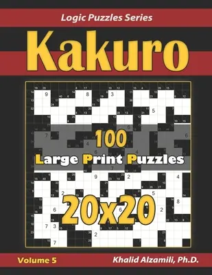 Kakuro: 100 Puzzles en letra grande (20x20) - Kakuro: 100 Large Print (20x20) Puzzles