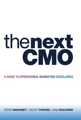 The Next Cmo: Guía para la excelencia operativa en marketing - The Next Cmo: A Guide to Operational Marketing Excellence