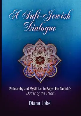 Un diálogo sufí-judío: Filosofía y mística en Los deberes del corazón de Bahya Ibn Paquda - A Sufi-Jewish Dialogue: Philosophy and Mysticism in Bahya Ibn Paquda's Duties of the Heart