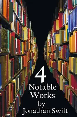 Cuatro obras notables de Jonathan Swift (Completas e íntegras), que incluyen: Los viajes de Gulliver, Una modesta proposición, Historia de una bañera y La batalla de Th. - Four Notable Works by Jonathan Swift (Complete and Unabridged), Including: Gulliver's Travels, a Modest Proposal, a Tale of a Tub and the Battle of Th