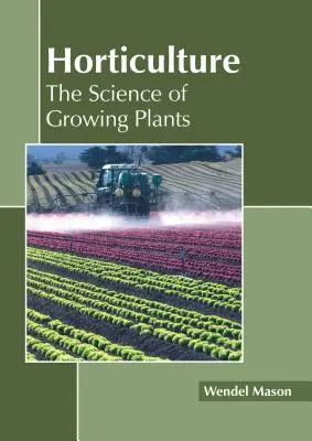 Horticultura: La ciencia del cultivo de plantas - Horticulture: The Science of Growing Plants