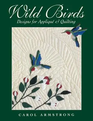 Aves silvestres: Designs for Applique & Quilting [Con patrón]. - Wild Birds: Designs for Applique & Quilting [With Pattern]