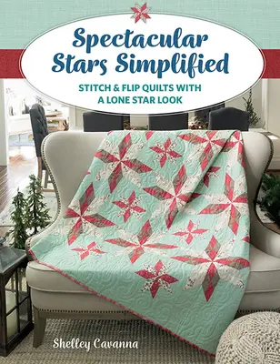 Estrellas espectaculares simplificadas: Stitch & Flip Quilts with a Lone Star Look (Colchas de punto y vuelta con aspecto de estrella solitaria) - Spectacular Stars Simplified: Stitch & Flip Quilts with a Lone Star Look