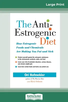 La dieta antiestrogénica: Cómo los alimentos y los productos químicos estrogénicos te están engordando y enfermando (16pt Large Print Edition) - The Anti-Estrogenic Diet: How Estrogenic Foods and Chemicals Are Making You Fat and Sick (16pt Large Print Edition)