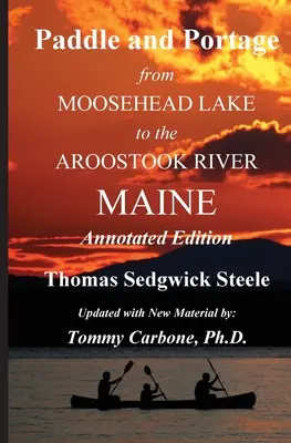 Paddle and Portage - From Moosehead Lake to the Aroostook River Maine - Edición comentada - Paddle and Portage - From Moosehead Lake to the Aroostook River Maine - Annotated Edition