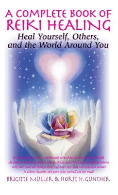 Libro completo de la sanación con Reiki: Cúrate a ti mismo, a los demás y al mundo que te rodea - A Complete Book of Reiki Healing: Heal Yourself, Others, and the World Around You