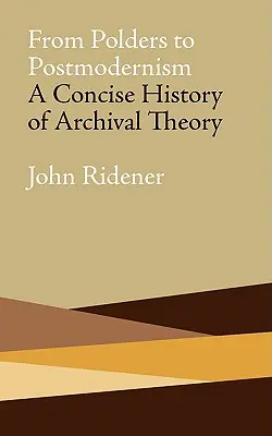 De Polders al Postmodernismo: Una historia concisa de la teoría archivística - From Polders to Postmodernism: A Concise History of Archival Theory