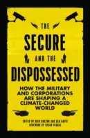 Los seguros y los desposeídos: Cómo los militares y las empresas están dando forma a un mundo con cambios climáticos - The Secure and the Dispossessed: How the Military and Corporations are Shaping a Climate-Changed World