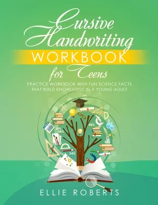 Manual de escritura cursiva para adolescentes: Cuaderno de práctica con datos científicos divertidos que desarrollan los conocimientos de un joven adulto - Cursive Handwriting Workbook for Teens: Practice Workbook with Fun Science Facts that Build Knowledge in a Young Adult